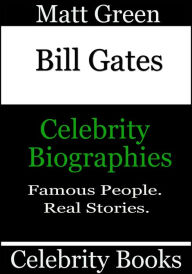 Title: Bill Gates: Celebrity Biographies, Author: Matt Green