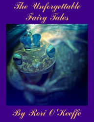 Title: The Unforgettable Fairy Tales, Author: Rori O'Keeffe