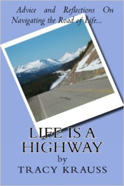 Life Is a Highway: Advice and Reflections On Navigating the Road of Life