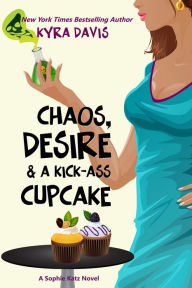 Title: Chaos, Desire & A Kick-Ass Cupcake, Author: Kyra Davis