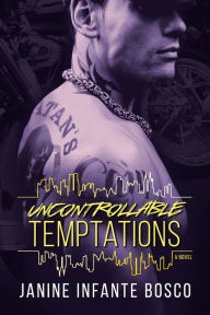 Title: Uncontrollable Temptations, Author: Janine Infante Bosco