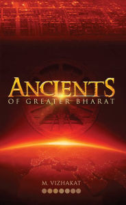 Title: Ancients of Greater Bharat, Author: M. Vizhakat