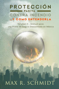 Title: Proteccion Pasiva Contra Incendio ...y como entenderla, Author: Max R. Schmidt