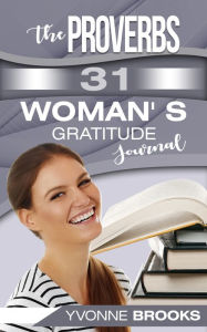 Title: The Proverbs 31 Woman's Gratitude Journal, Author: Yvonne Brooks