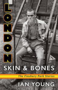 Title: London Skin & Bones: The Finsbury Park Stories, Author: Ian Young