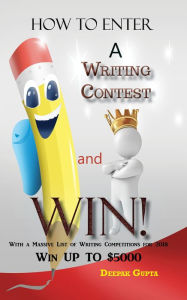 Title: How to Enter a Writing Contest and Win!, Author: Deepak Gupta