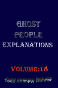 Title: Ghost People Explanations Volume: 18, Author: Todd Andrew Rohrer