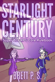 Title: Starlight Century: Super Lite RPG Core Rulebook, Author: Brett P. S.