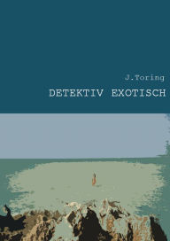 Title: Detektiv Exotisch, Author: J. Toring