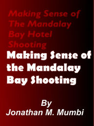 Title: Making Sense of the Mandalay Bay Hotel Shooting, Author: Jonathan Mubanga Mumbi