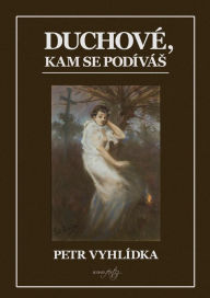 Title: Duchove, kam se podivas, Author: Petr Vyhlídka