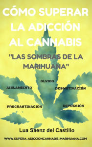 Title: Cómo superar la adicción al cannabis Las sombras de la marihuana, Author: Lua Sáenz del Castillo