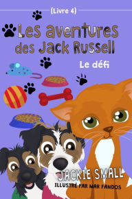 Title: Les aventures des Jack Russell (Livre 4): Le défi, Author: Jackie Small
