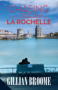 Title: Chasing Our Dream in La Rochelle, Author: Gillian Broome