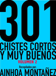 Title: 301 Chistes Cortos y Muy Buenos, Volumen 2, Author: Ainhoa Montañez
