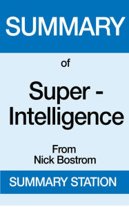 Title: Summary of Super-Intelligence From Nick Bostrom, Author: Summary Station