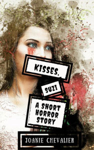 Title: Kisses, Suzi: A Short Horror Story, Author: Joanie Chevalier