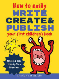 Title: How to Easily Write, Create, and Publish Your First Children's Book, Author: Arrmon B. Abedikichi