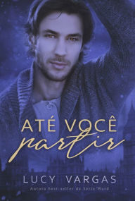 Title: Até Você Partir, Author: Lucy Vargas