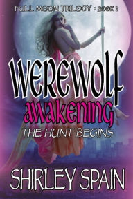 Title: Werewolf Awakening: The Hunt Begins, Author: Shirley Spain