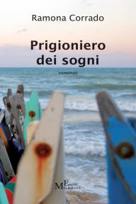 Title: Prigioniero dei sogni, Author: Ramona Corrado