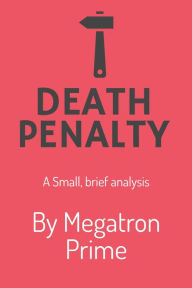 Title: Death Penalty: A Brief Analysis, Author: Megatron Prime