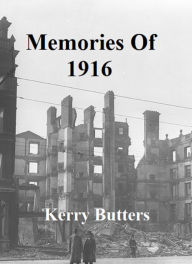 Title: Memories of 1916., Author: Kerry Butters