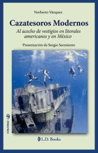 Title: Cazatesoros modernos. Al acecho de vestigios en litorales americanos y en México, Author: Norberto Vazquez