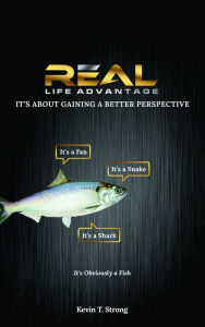 Title: Real Life Advantage: It's About Gaining a Better Perspective, Author: Kevin Strong