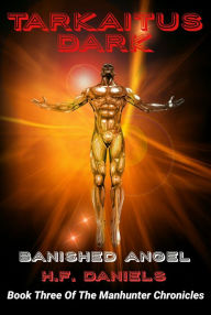 Title: Tarkaitus Dark, Banished Angel (Book Three Of The Manhunter Chronicles), Author: H. F. Daniels