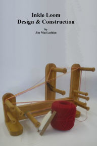 Title: Inkle Loom Design & Construction, Author: Jim MacLachlan