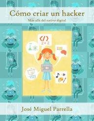 Title: Cómo criar un hacker, Author: Jose Miguel Parrella