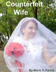 Title: Counterfeit Wife, Author: Mario V. Farina