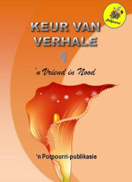 Title: Keur van verhale 1- 'n Vriend in Nood, Author: Potpourri Members