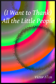 Title: (I Want to Thank) All the Little People, Author: Victor Allen