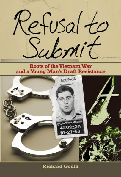 Refusal to Submit: Roots of the Vietnam War and a Young Man's Draft Resistance