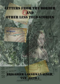 Title: Letters From The Border and Other Less Told Stories, Author: Lakshman Singh