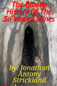 Title: The Bloody History Of The Su'Varock Mines, Author: Jonathan Antony Strickland