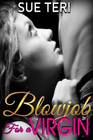 Title: Blowjob For A Virgin, Author: Sue Teri