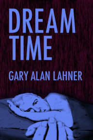 Title: Dream Time, Author: Gary Alan Lahner