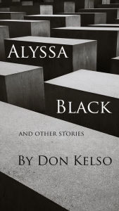 Title: Alyssa Black and Other Stories, Author: Don Kelso