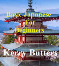 Title: Basic Japanese For Beginners., Author: Kerry Butters