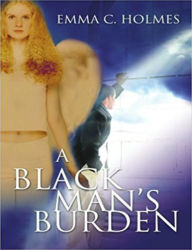 Title: A Black Man's Burden, Author: Emma C Holmes