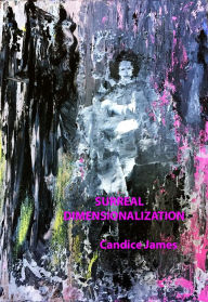 Title: Surreal Dimensionalization, Author: Candice James