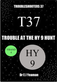 Title: Trouble at the Hy 9 Hunt (Troubleshooters 37), Author: Dr E J Yeaman