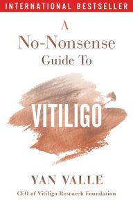 Title: A No-Nonsense Guide To Vitiligo. 2nd edition (2024), Author: Yan Valle