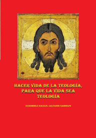 Title: Hacer vida de la teología, para que la vida sea Teología, Author: Hieromonje Basilio