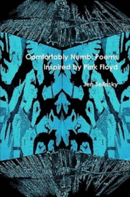 Comfortably Numb Poems Inspired By Pink Floyd By Jen Selinsky