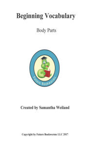 Title: Beginning Vocabulary: Body Parts, Author: Samantha Weiland