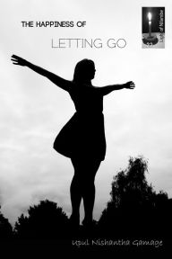 Title: The Happiness of Letting Go, Author: Upul Nishantha Gamage